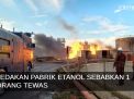 Video: Ledakan Pabrik Etanol Mojokerto Sebabkan 1 Orang Tewas