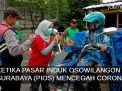 Video: Ketika Pasar Induk Osowilangun Surabaya (PIOS) Mencegah Corona